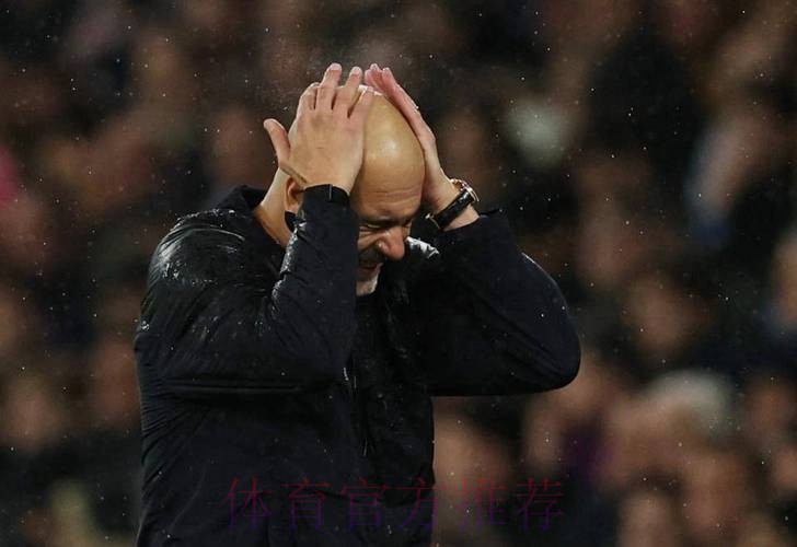 54岁瓜帅仰天长叹：曼城4失良机放生蓝军！金球先生暴怒：本该4-0